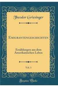 Emigrantengeschichten, Vol. 1: Erzï¿½hlungen Aus Dem Amerikanischen Leben (Classic Reprint)