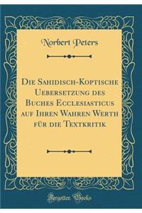 Die Sahidisch-Koptische Uebersetzung Des Buches Ecclesiasticus Auf Ihren Wahren Werth FÃ¼r Die Textkritik (Classic Reprint)