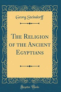 The Religion of the Ancient Egyptians (Classic Reprint)