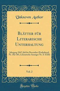 Blätter für Literarische Unterhaltung, Vol. 2: Jahrgang 1847; Juli bis December (Enthaltend: Nr. 182-365, Literarische Anzeiger Nr. X-XXII) (Classic Reprint)