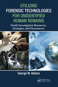 Utilizing Forensic Technologies for Unidentified Human Remains