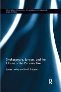 Shakespeare, Jonson, and the Claims of the Performative