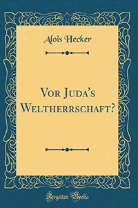 VOR Juda's Weltherrschaft? (Classic Reprint)