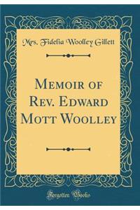Memoir of Rev. Edward Mott Woolley (Classic Reprint)