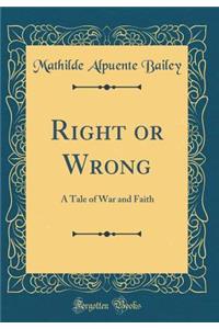 Right or Wrong: A Tale of War and Faith (Classic Reprint)