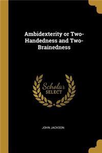 Ambidexterity or Two-Handedness and Two-Brainedness