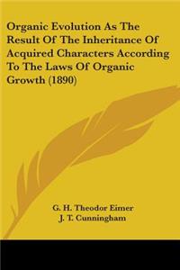 Organic Evolution As The Result Of The Inheritance Of Acquired Characters According To The Laws Of Organic Growth (1890)