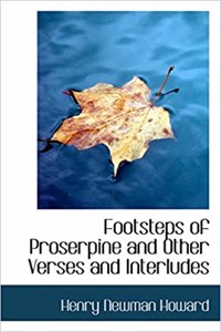Footsteps of Proserpine and Other Verses and Interludes