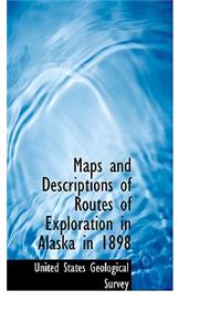 Maps and Descriptions of Routes of Exploration in Alaska in 1898