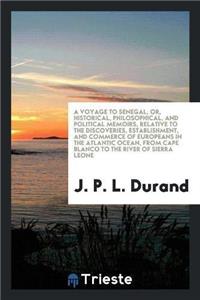 Voyage to Senegal, Or, Historical, Philosophical, and Political Memoirs, Relative to the Discoveries, Establishment, and Commerce of Europeans in the Atlantic Ocean, from Cape Blanco to the River of Sierra Leone