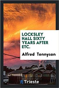Locksley Hall Sixty Years After, Etc.