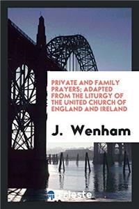 Private and family prayers; adapted from the Liturgy of the united Church of England and Ireland