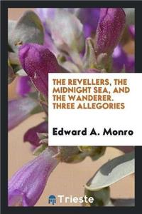 The Revellers, the Midnight Sea, and the Wanderer. Three Allegories