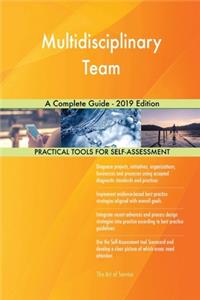 Multidisciplinary Team A Complete Guide - 2019 Edition