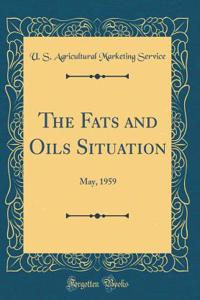 The Fats and Oils Situation: May, 1959 (Classic Reprint)