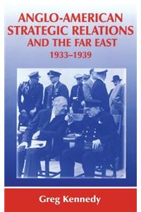 Anglo-American Strategic Relations and the Far East, 1933-1939