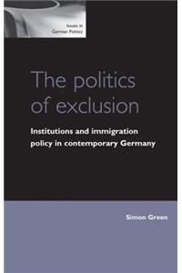 The Politics of Exclusion: Institutions and Immigration Policy in Contemporary Germany (Issues in German Politics)