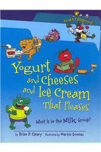 Yogurt and Cheeses and Ice Cream That Pleases: What Is in the Milk Group?