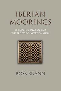 Iberian Moorings: Al-Andalus, Sefarad, and the Tropes of Exceptionalism