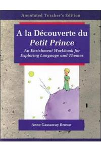 a la Decouverte Du Petit Princef: An Enrichment Workbook for Exploring Language and Themes