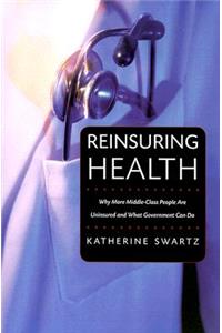 Reinsuring Health: Why More Middle-Class People Are Uninsured and What Government Can Do