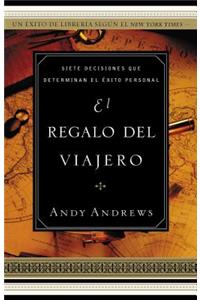 El Regalo del Viajero: Siete Decisiones Que Determinan El Éxito Personal