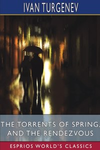 Torrents of Spring, and The Rendezvous (Esprios Classics)