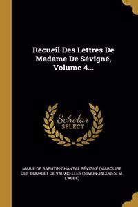 Recueil Des Lettres De Madame De Sévigné, Volume 4...