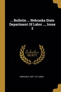 ... Bulletin ... Nebraska State Department Of Labor ..., Issue 2