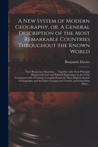 A New System of Modern Geography, or, A General Description of the Most Remarkable Countries Throughout the Known World [microform]