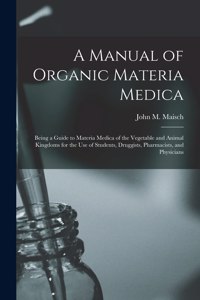 Manual of Organic Materia Medica [electronic Resource]