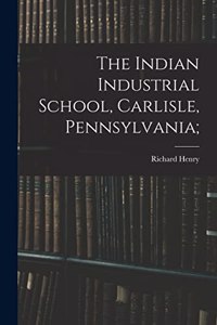 Indian Industrial School, Carlisle, Pennsylvania;