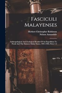 Fasciculi Malayenses: Anthropological And Zoological Results Of An Expedition To Perak And The Siamese Malay States, 1901-1902, Parts 1-2