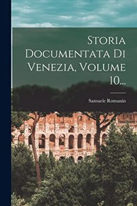 Storia Documentata Di Venezia, Volume 10...