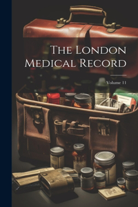 London Medical Record; Volume 11