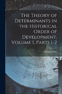 Theory of Determinants in the Historical Order of Development, Volume 1, parts 1-2