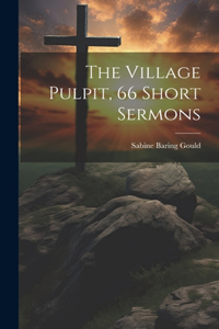 Village Pulpit, 66 Short Sermons