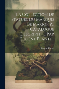 La collection de statues du marquis de Marigny... Catalogue descriptif ... par Eugène Plantet