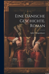 Eine dänische Geschichte. Roman