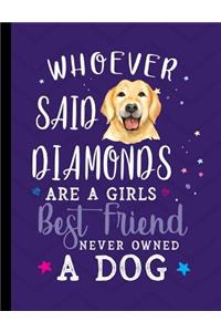 Whoever Said Diamonds Are A Girls Best Friend Never Owned A Dog