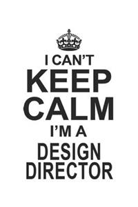 I Can't Keep Calm I'm A Design Director