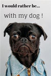 I Would Rather be with my Dog