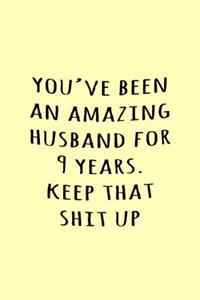 You've been an amazing husband for 9 years. Keep that shit up