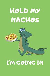 Hold My Nachos I'm Going In