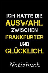 Ich Hatte Die Auswahl Zwischen Frankfurter Und Glücklich Notizbuch
