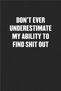 Don't Ever Underestimate My Ability to Find Shit Out