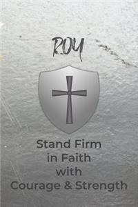 Roy Stand Firm in Faith with Courage & Strength