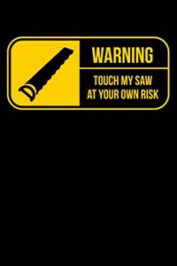 Warning Touch My Saw At Your Own Risk