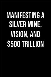 Manifesting A Silver Mine Vision And 500 Trillion
