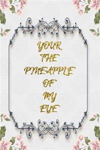 Your The Pineapple Of My Eye